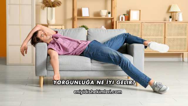 Yorgunluğa Ne İyi Gelir?