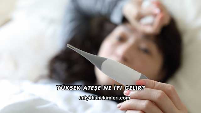 Yüksek Ateşe Ne İyi Gelir?