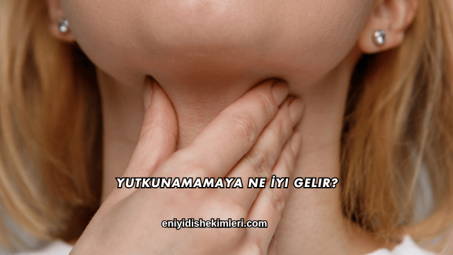 Yutkunamamaya Ne İyi Gelir?