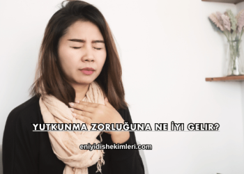 Yutkunma Zorluğuna Ne İyi Gelir?