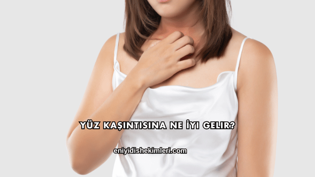 Yüz Kaşıntısına Ne İyi Gelir?
