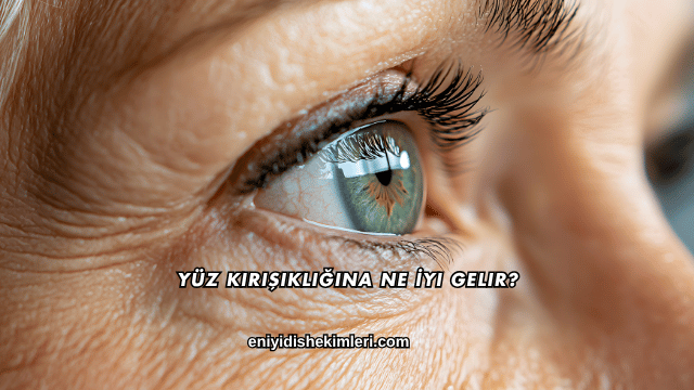 Yüz Kırışıklığına Ne İyi Gelir?