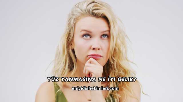 Yüz Yanmasına Ne İyi Gelir?