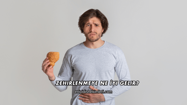 Zehirlenmeye Ne İyi Gelir?