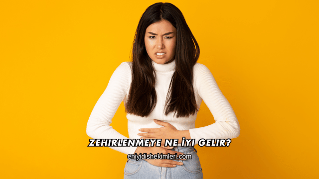 Zehirlenmeye Ne İyi Gelir?