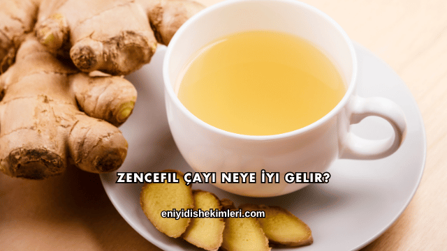 Zencefil Çayı Neye İyi Gelir?