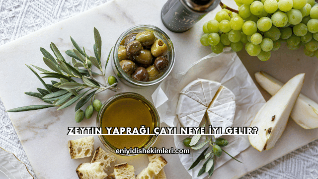 Zeytin Yaprağı Çayı Neye İyi Gelir?