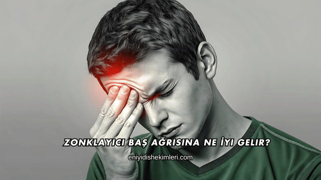 Zonklayıcı Baş Ağrısına Ne İyi Gelir?