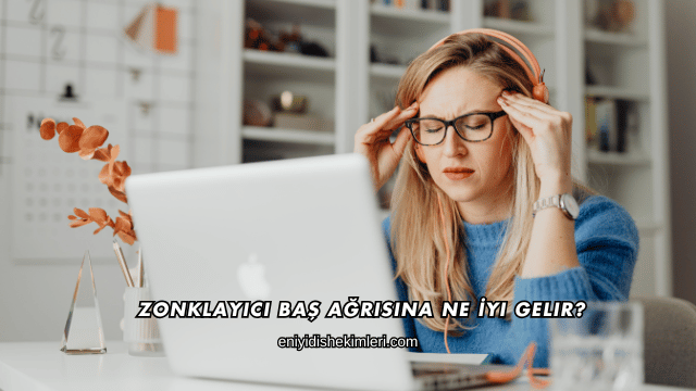 Zonklayıcı Baş Ağrısına Ne İyi Gelir?