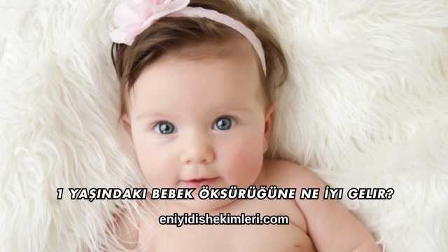 1 Yaşındaki Bebek Öksürüğüne Ne İyi Gelir?