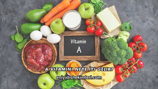 A Vitamini Neye İyi Gelir?