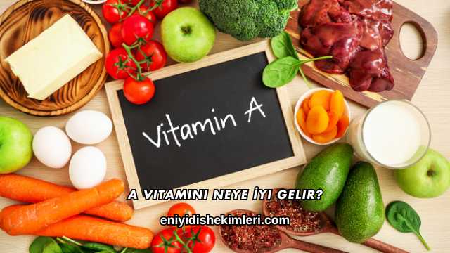 A Vitamini Neye İyi Gelir?