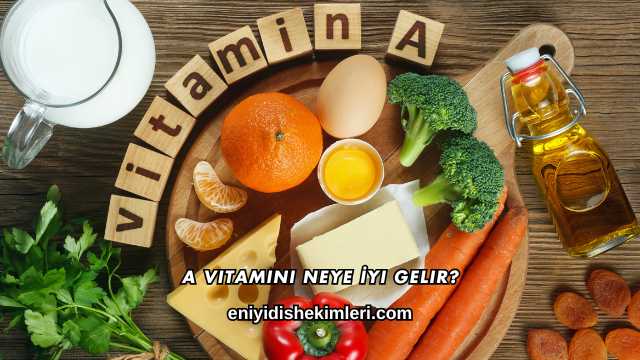 A Vitamini Neye İyi Gelir?