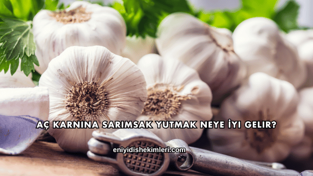 Aç Karnına Sarımsak Yutmak Neye İyi Gelir?