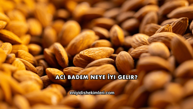 Acı Badem Neye İyi Gelir?