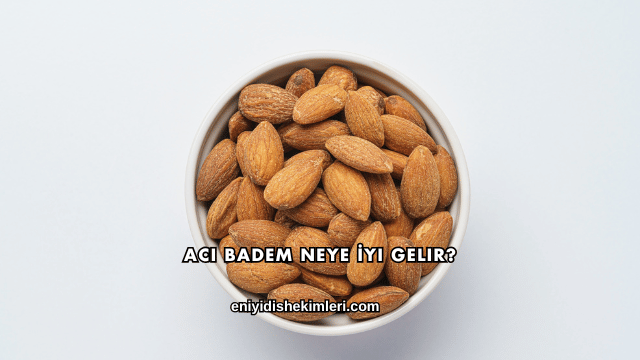 Acı Badem Neye İyi Gelir?