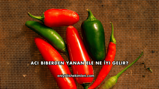 Acı Biberden Yanan Ele Ne İyi Gelir?