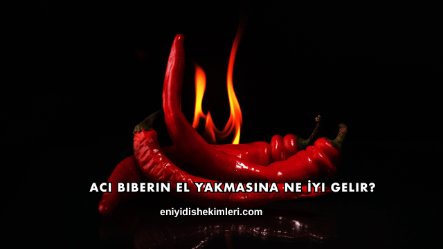 Acı Biberin El Yakmasına Ne İyi Gelir?