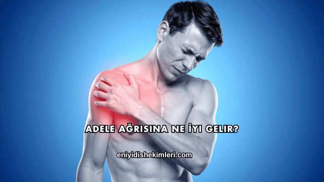 Adele Ağrısına Ne İyi Gelir?