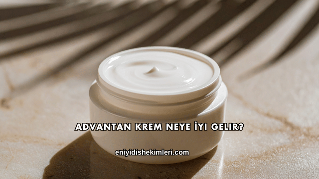 Advantan Krem Neye İyi Gelir?