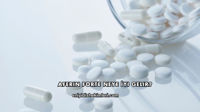 Aferin Forte Neye İyi Gelir?