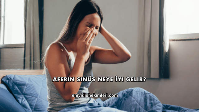 Aferin Sinüs Neye İyi Gelir?