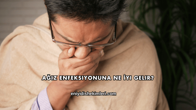 Ağız Enfeksiyonuna Ne İyi Gelir?