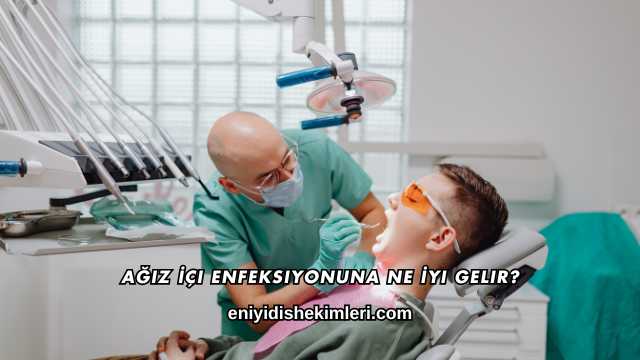 Ağız İçi Enfeksiyonuna Ne İyi Gelir?