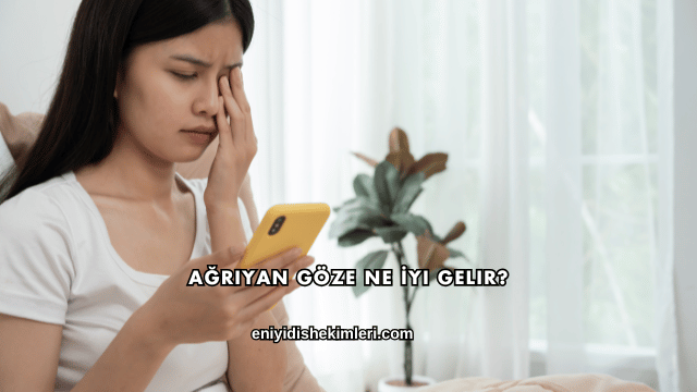 Ağrıyan Göze Ne İyi Gelir?