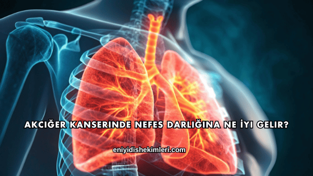 Akciğer Kanserinde Nefes Darlığına Ne İyi Gelir?