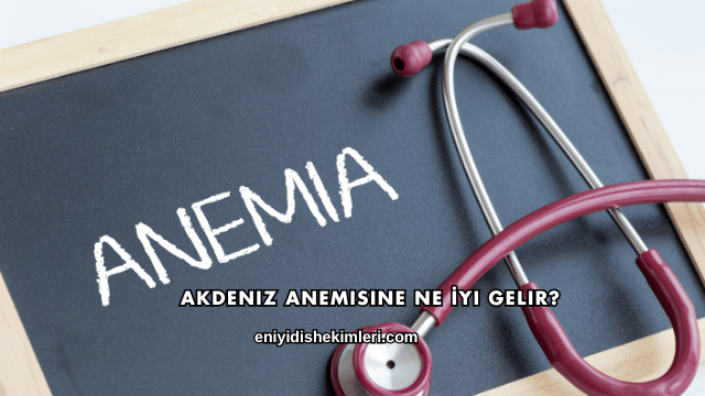 Akdeniz Anemisine Ne İyi Gelir?