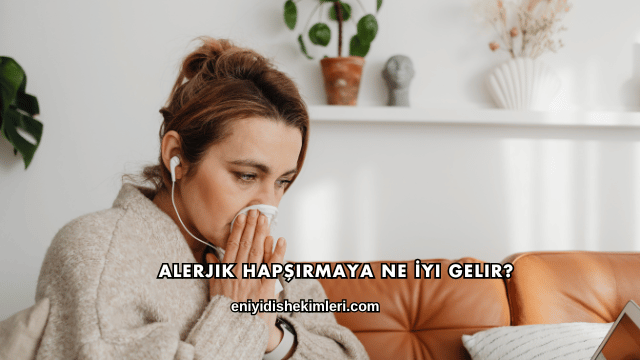 Alerjik Hapşırmaya Ne İyi Gelir?