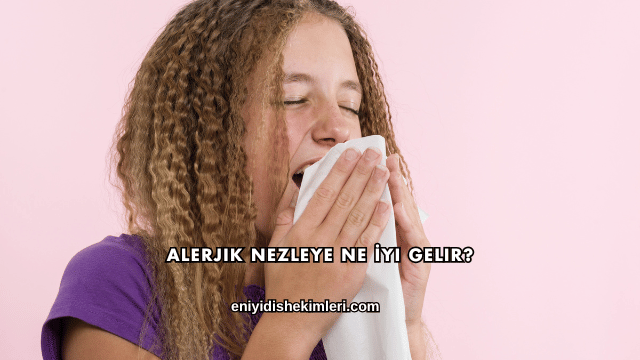 Alerjik Nezleye Ne İyi Gelir?