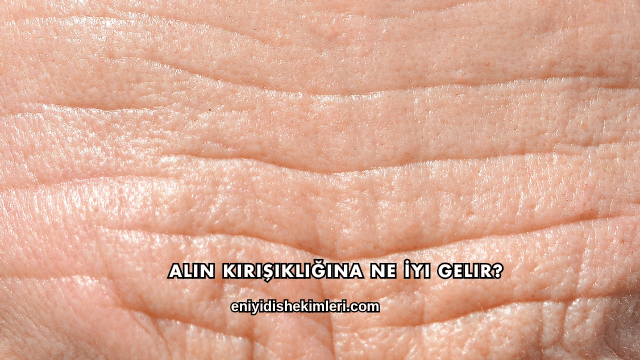 Alın Kırışıklığına Ne İyi Gelir?