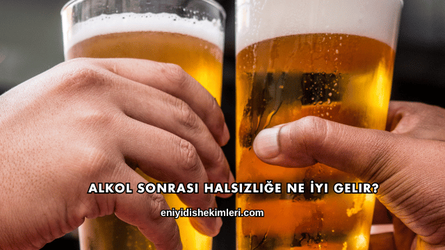 Alkol Sonrası Halsizliğe Ne İyi Gelir?