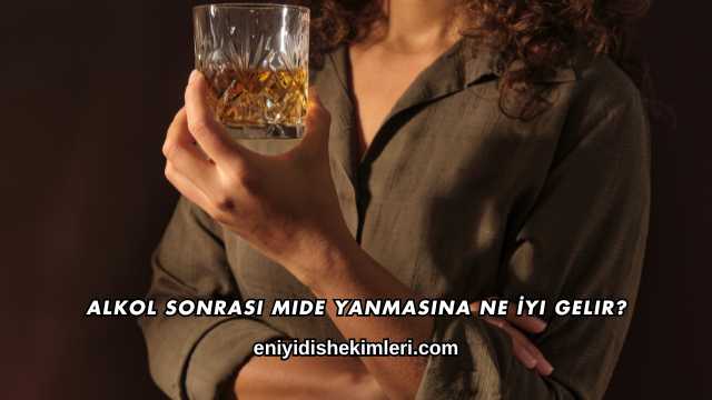 Alkol Sonrası Mide Yanmasına Ne İyi Gelir?