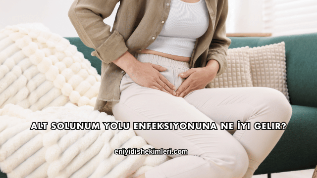 Alt Solunum Yolu Enfeksiyonuna Ne İyi Gelir?