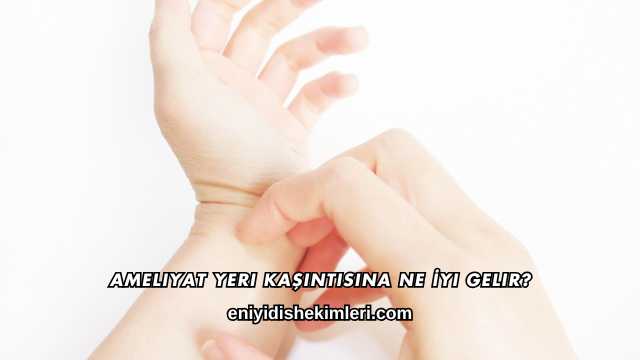 Ameliyat Yeri Kaşıntısına Ne İyi Gelir?