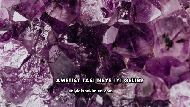 Ametist Taşı Neye İyi Gelir?