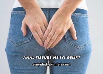 Anal Fissüre Ne İyi Gelir?
