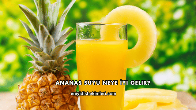 Ananas Suyu Neye İyi Gelir?