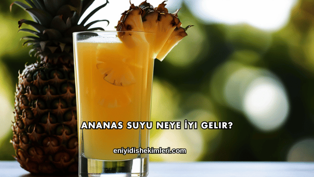 Ananas Suyu Neye İyi Gelir?