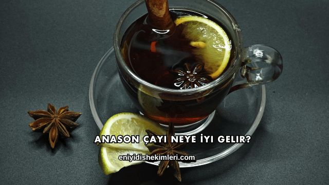 Anason Çayı Neye İyi Gelir?