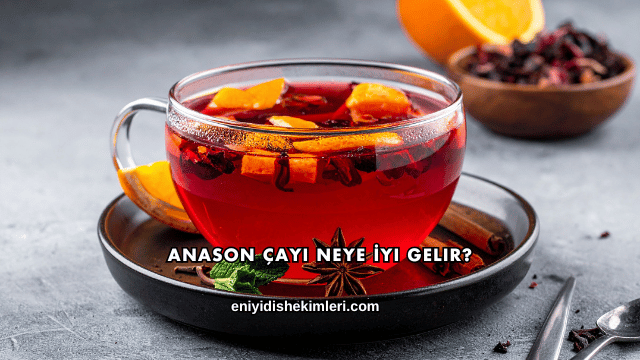 Anason Çayı Neye İyi Gelir?