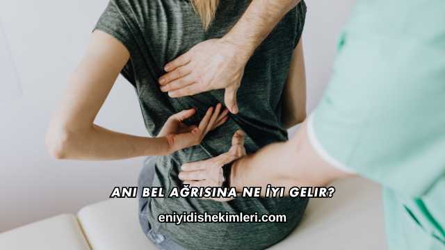 Ani Bel Ağrısına Ne İyi Gelir?