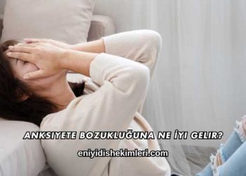 Anksiyete Bozukluğuna Ne İyi Gelir?