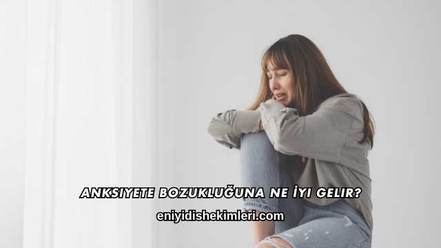 Anksiyete Bozukluğuna Ne İyi Gelir?