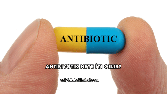 Antibiyotik Neye İyi Gelir?