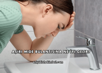 Aşırı Mide Bulantısına Ne İyi Gelir?