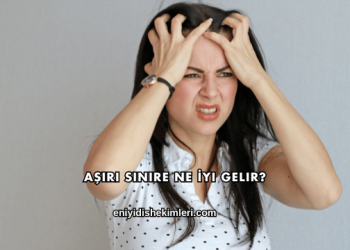 Aşırı Sinire Ne İyi Gelir?